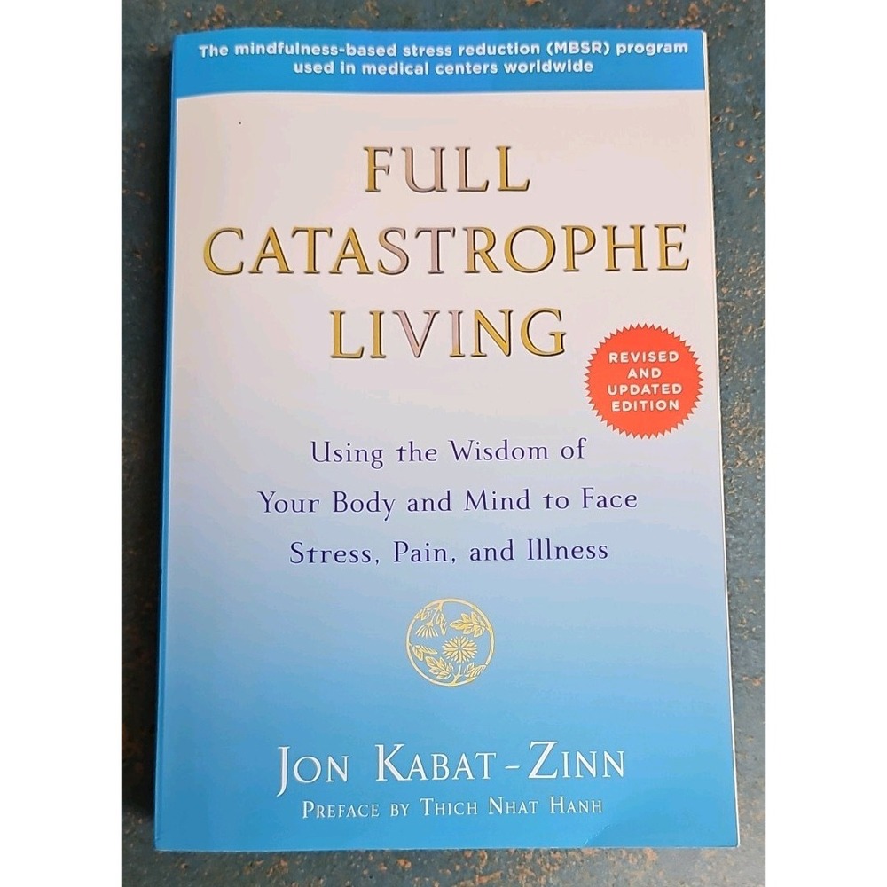 Full Catastrophe Living (Revised Edition) : Using the Wisdom of Your Body and...